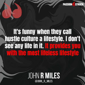 john r miles quote on hustle culture and comparing it to lifestyle