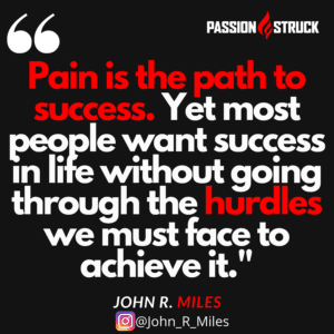 Quote by John R. Miles on why pain is the path to success