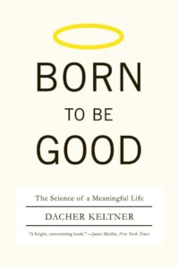 Born to be Good by Dacher Kelnter a book about acts of kindness