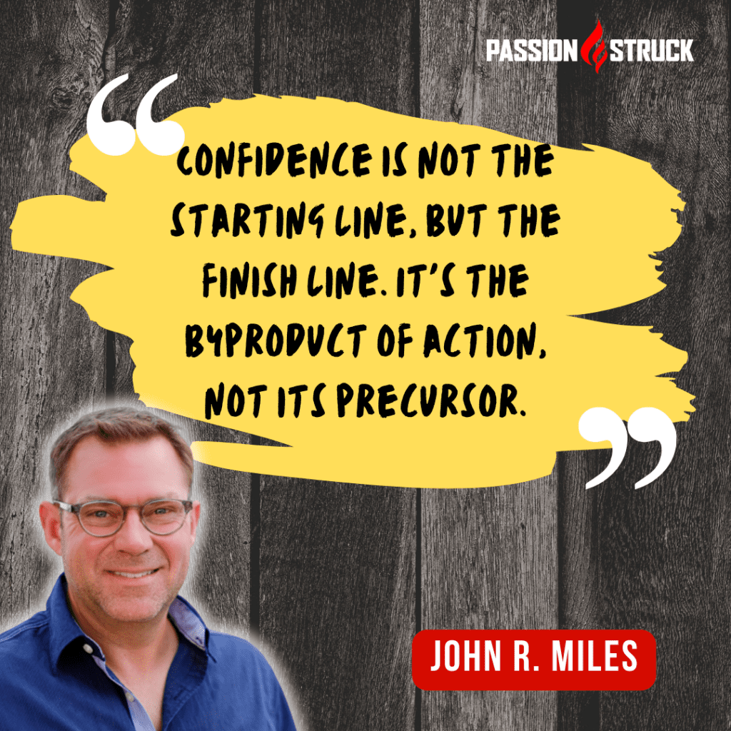 John Miles quote about an action-oriented mindset that confidence is not the starting line but the finish line.