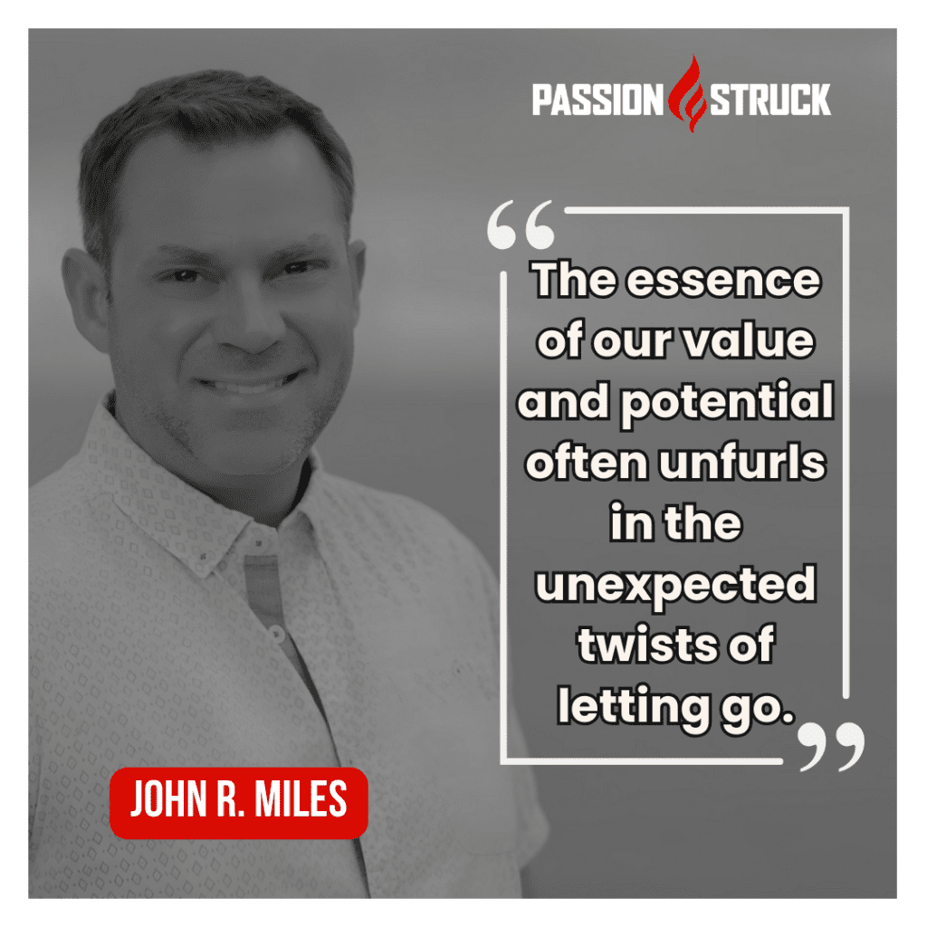 quote by John R. Miles: The essence of our value and potential often unfurls in the unexpected twists of letting go.' 
