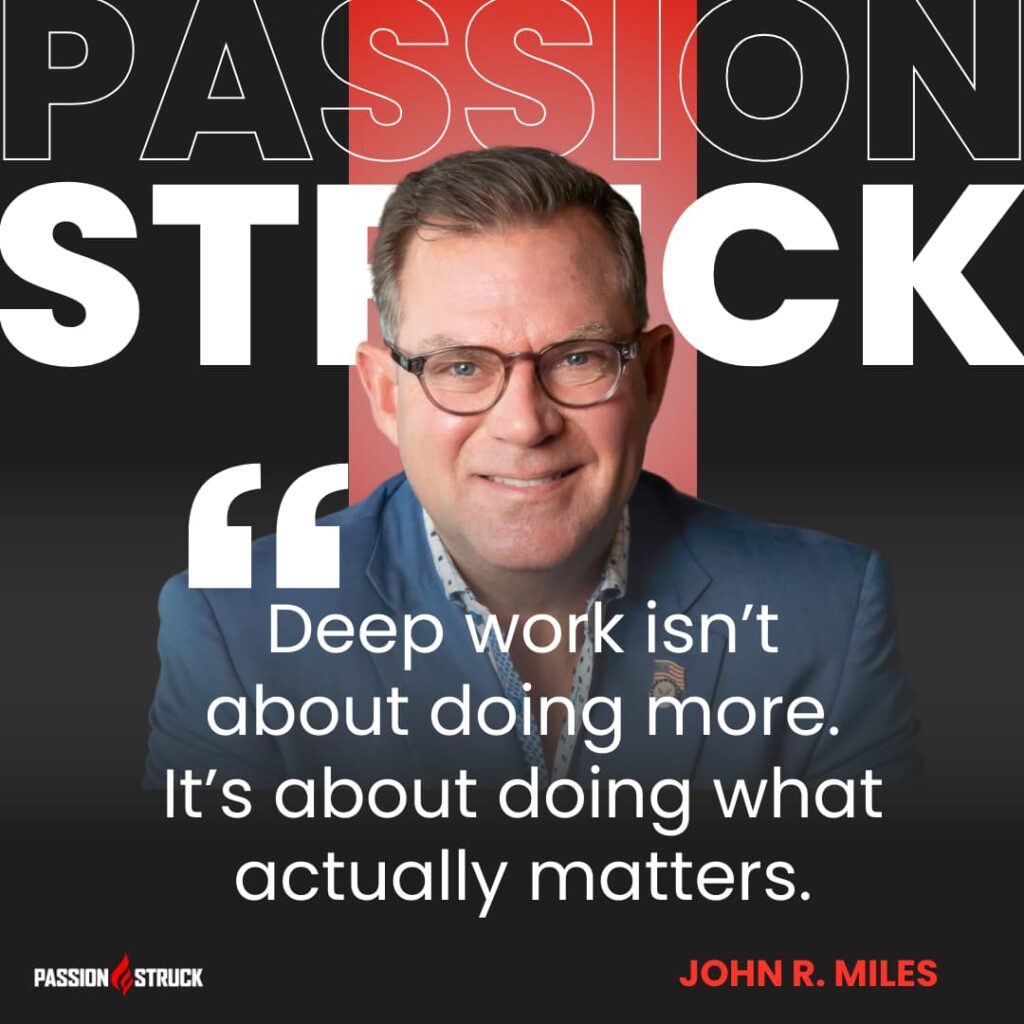 Quote by John R. Miles - deep work isn't about doing more. It's about doing what actually matters.