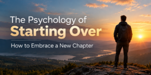 The psychology of starting over and embracing a new chapter in life.